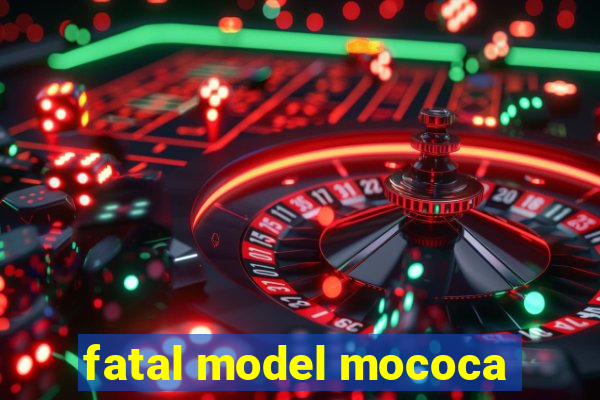 fatal model mococa